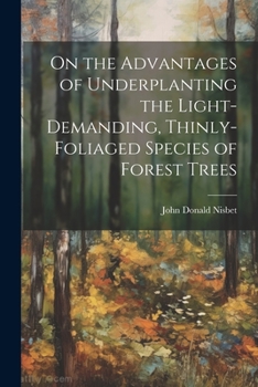 Paperback On the Advantages of Underplanting the Light-Demanding, Thinly-Foliaged Species of Forest Trees Book