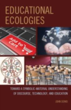 Hardcover Educational Ecologies: Toward a Symbolic-Material Understanding of Discourse, Technology, and Education Book