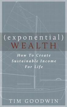 Paperback Exponential Wealth: How to Create Sustainable Income for Life Book