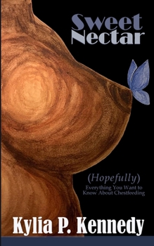 Paperback Sweet Nectar: (Hopefully) Everything You Want To Know About Chestfeeding (2nd Edition): Hope Book