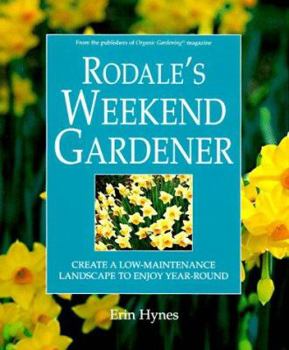 Hardcover Rodale's Weekend Gardener: Create a Low-Maintenance Landscape to Enjoy Year-Round Book