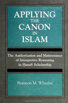 Paperback Applying the Canon in Islam: The Authorization and Maintenance of Interpretive Reasoning in &#7716;anaf&#299; Scholarship Book