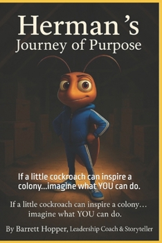 Paperback Herman's Journey of Purpose: If a little cockroach can inspire a colony...imagine what YOU can do. Book