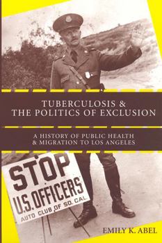 Paperback Tuberculosis and the Politics of Exclusion: A History of Public Health and Migration to Los Angeles Book