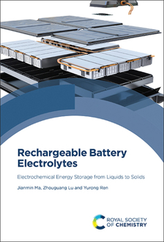 Hardcover Rechargeable Battery Electrolytes: Electrochemical Energy Storage from Liquids to Solids Book