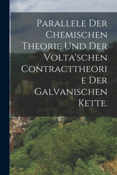 Paperback Parallele der chemischen Theorie und der volta'schen Contracttheorie der galvanischen Kette. [German] Book