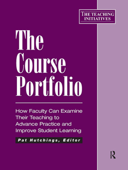 Paperback The Course Portfolio: How Faculty Can Examine Their Teaching to Advance Practice and Improve Student Learning Book
