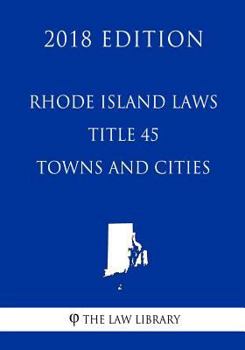 Paperback Rhode Island Laws - Title 45 - Towns and Cities (2018 Edition) Book
