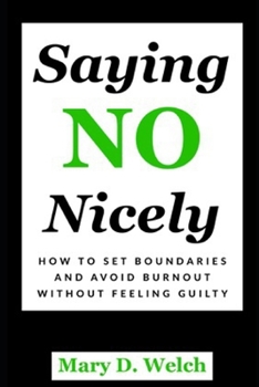Paperback Saying No Nicely: How to Set Boundaries and Avoid Burnout Without Feeling Guilty Book