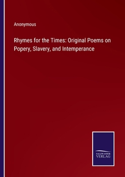 Paperback Rhymes for the Times: Original Poems on Popery, Slavery, and Intemperance Book