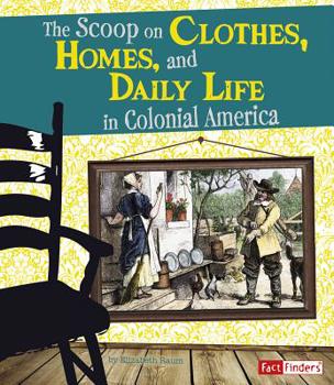 Hardcover The Scoop on Clothes, Homes, and Daily Life in Colonial America Book