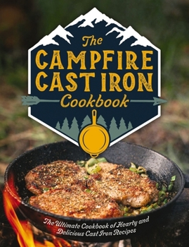 Hardcover The Campfire Cast Iron Cookbook: The Ultimate Cookbook of Hearty and Delicious Cast Iron Recipes Book