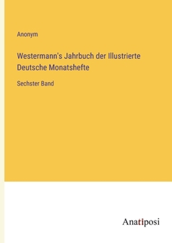 Paperback Westermann's Jahrbuch der Illustrierte Deutsche Monatshefte: Sechster Band [German] Book