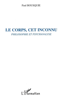 Paperback Le Corps, CET Inconnu: Philosophie et psychanalyse [French] Book