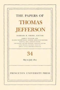 Hardcover The Papers of Thomas Jefferson, Volume 34: 1 May to 31 July 1801: 1 May to 31 July 1801 Book
