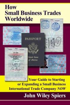 Paperback How Small Business Trades Worldwide: Your Guide to Starting or Expanding a Small Business International Trade Company Now Book