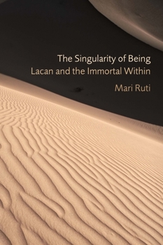 Paperback The Singularity of Being: Lacan and the Immortal Within Book