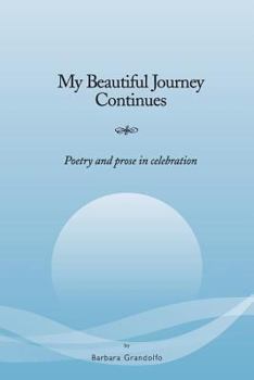 Paperback My Beautiful Journey Continues: Poetry and Prose in Celebration Book