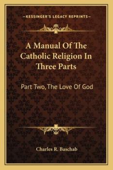 A Manual Of The Catholic Religion In Three Parts: Part Two, The Love Of God