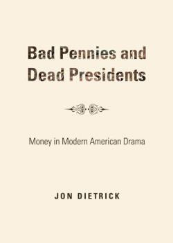 Hardcover Bad Pennies and Dead Presidents: Money in Modern American Drama Book