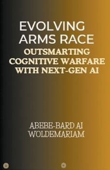 Paperback Evolving Arms Race: Outsmarting Cognitive Warfare with Next-Gen AI Book