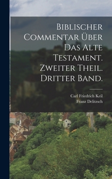 Hardcover Biblischer Commentar über das alte Testament. Zweiter Theil. Dritter Band. [German] Book
