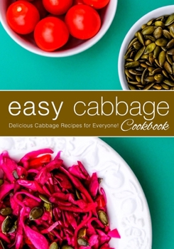 Paperback Easy Cabbage Cookbook: Delicious Cabbage Recipes for Everyone! (2nd Edition) Book