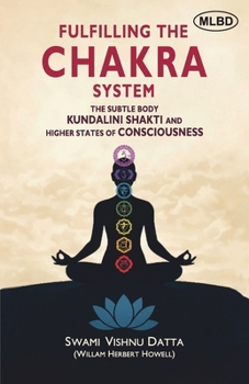 Fulfilling the Chakra System: The Subtle Body Kundalini Shakti and Higher States of Consciousness