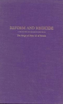 Hardcover Reform and Regicide: The Reign of Peter III of Russia Book