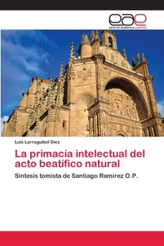 Paperback La primacía intelectual del acto beatífico natural [Spanish] Book