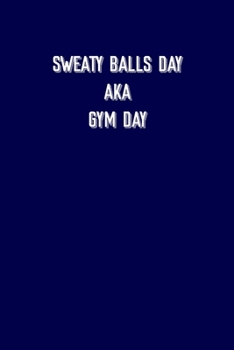 Paperback Sweaty balls day aka gym day: 6x9 Gym Exercise Log: gym tracking book