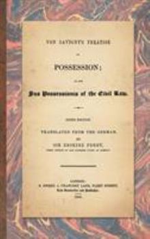 Hardcover Von Savigny's Treatise on Possession: Or the Jus Possessionis of the Civil Law. Sixth Edition.Translated from the German by Sir Erskine Perry (1848) Book