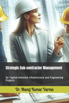 Paperback Strategic Sub-contractor Management: for Capital-Intensive Infrastructure and Engineering Projects Book