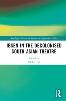 Hardcover Ibsen in the Decolonised South Asian Theatre Book