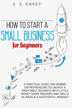 Paperback How to start a small business for beginners: A practical guide for newbie entrepreneurs to launch a profitable business with little money using: passi Book