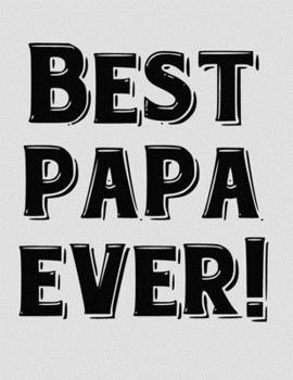 Best Papa Ever!: 8.5"x11" Notebook for Papa. 100 Pages Journal Lined. Gift For Grandpa, Papa, Dad.
