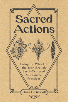 Paperback Sacred Actions: Living the Wheel of the Year Through Earth-Centered Sustainable Practices Book