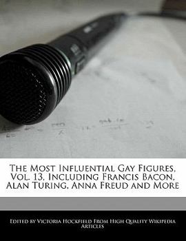 Paperback The Most Influential Gay Figures, Vol. 13, Including Francis Bacon, Alan Turing, Anna Freud and More Book