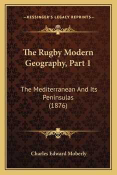 Paperback The Rugby Modern Geography, Part 1: The Mediterranean And Its Peninsulas (1876) Book