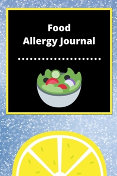 Food Allergy Journal: Discover Food Intolerances and Allergies: (A Food Diary that Tracks your Triggers and Symptoms)
