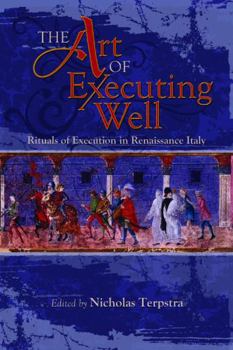 The Art of Executing Well: Rituals of Execution in Renaissance Italy - Book  of the Early Modern Studies