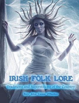 Paperback Irish Folk Lore: Traditions and Superstitions of the Country Book