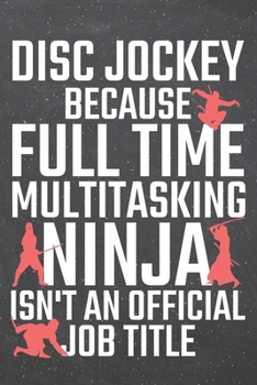 Disc Jockey because Full Time Multitasking Ninja isn't an official Job Title: Disc Jockey Dot Grid Notebook, Planner or Journal | 110 Dotted Pages | ... Jockey Gift Idea for Christmas or Birthday