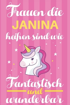 Notizbuch: Frauen Die Janina Heißen Sind Wie Einhörner (120 linierte Seiten, Softcover) Tagebebuch, Reisetagebuch, Skizzenbuch Für Mama, Tochter, Beste Freundin, Oma, Tante (German Edition)