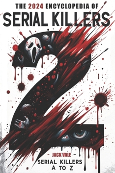 Paperback The 2024 Encyclopedia of Serial Killers: Serial Killers from A to Z by Jack Vale Book
