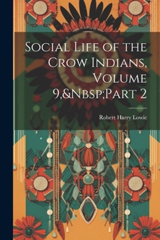 Paperback Social Life of the Crow Indians, Volume 9, Part 2 Book