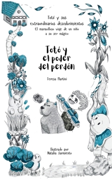 Totó y el poder del perdón (Totó y sus extraordinarios descubrimientos: el maravilloso viaje de un niño a su ser mágico) (Spanish Edition)