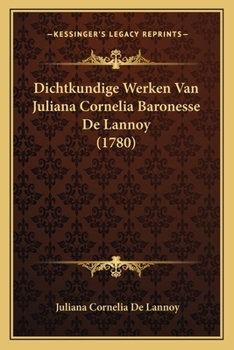 Paperback Dichtkundige Werken Van Juliana Cornelia Baronesse De Lannoy (1780) [Dutch] Book