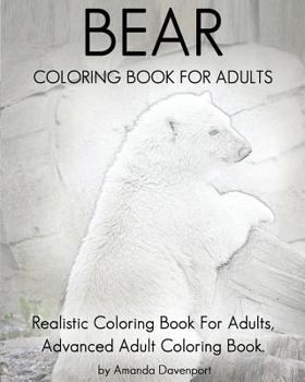 Bear Coloring Book for Adults: Realistic Coloring Book for Adults, Advanced Adult Coloring Book.