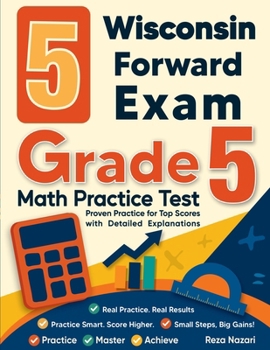 Paperback 5 Wisconsin Forward Exam Grade 5 Math Practice Tests: Proven Practice for Top Scores with Detailed Explanations Book